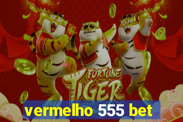 vermelho 555 bet